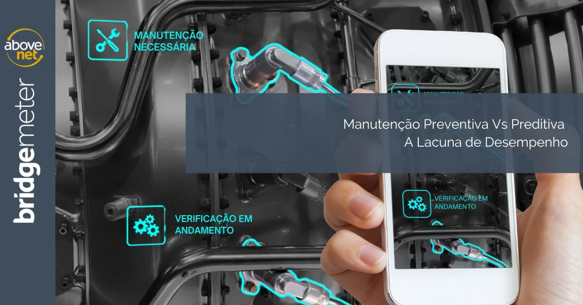 Manutenção Preventiva Vs Preditiva – A Lacuna de Desempenho